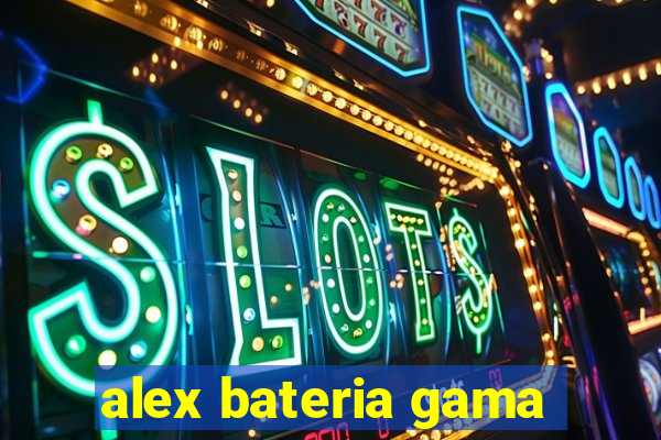 alex bateria gama