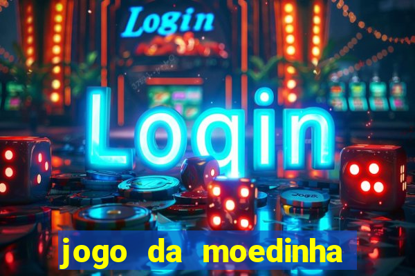 jogo da moedinha que ganha dinheiro