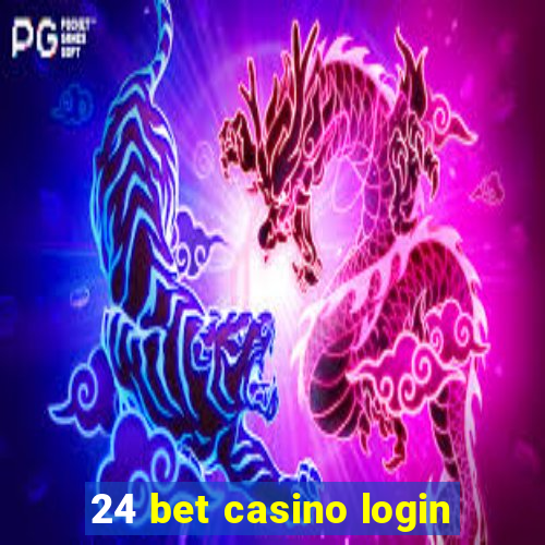 24 bet casino login