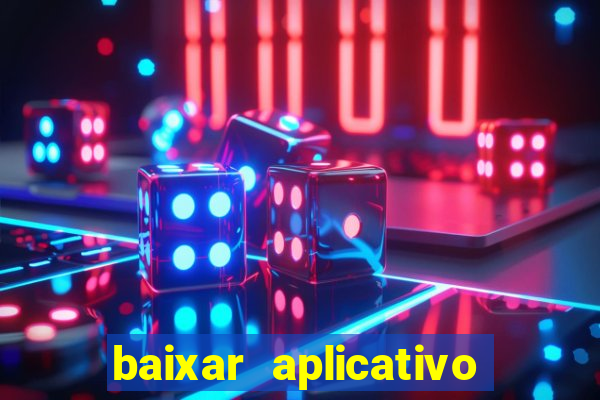 baixar aplicativo do jogo do tigrinho