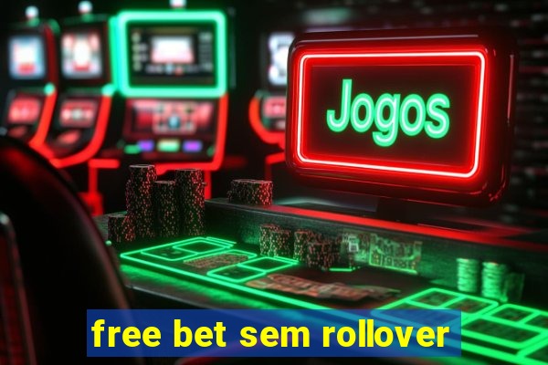 free bet sem rollover