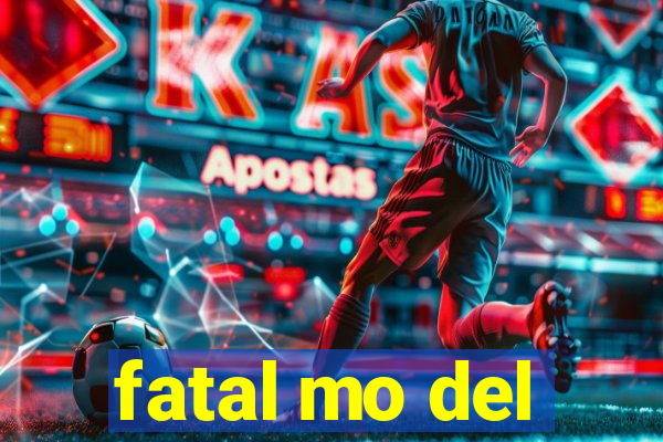 fatal mo del