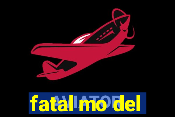 fatal mo del