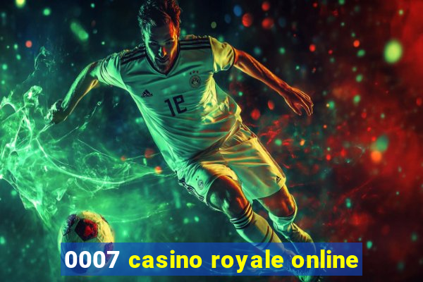 0007 casino royale online