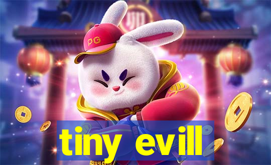 tiny evill