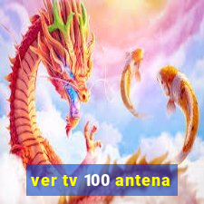 ver tv 100 antena