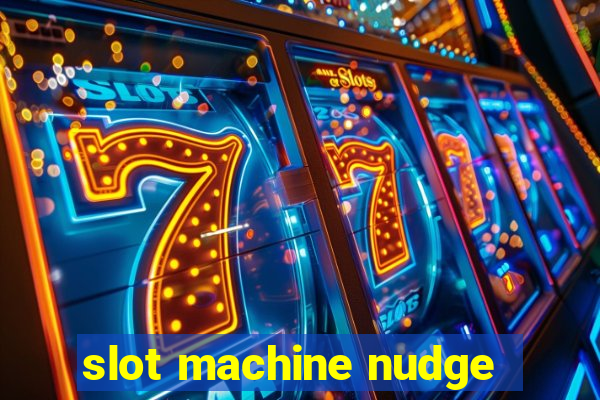 slot machine nudge