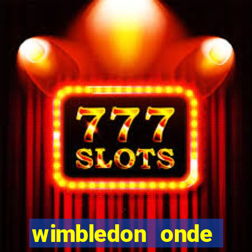 wimbledon onde assistir 2024