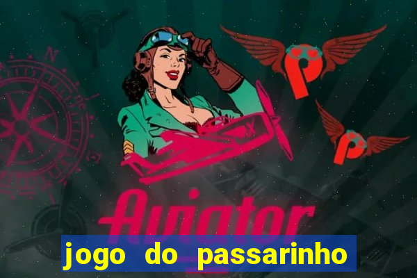 jogo do passarinho para ganhar dinheiro