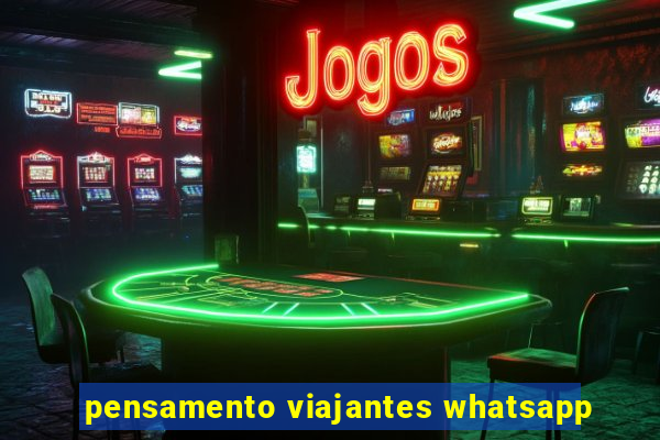 pensamento viajantes whatsapp