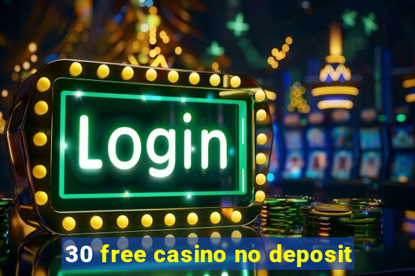 30 free casino no deposit