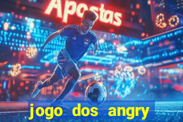 jogo dos angry birds rio