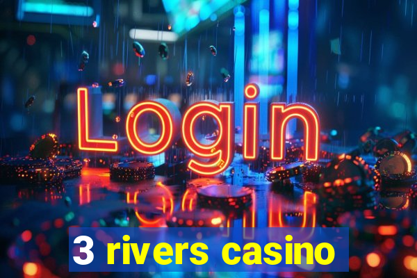 3 rivers casino