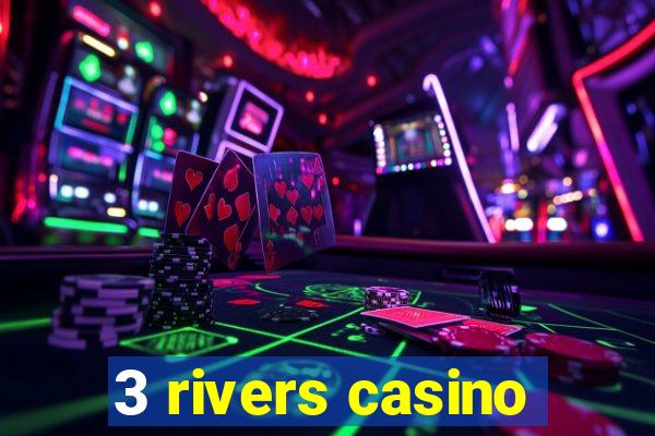 3 rivers casino