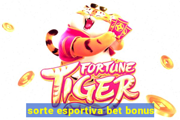 sorte esportiva bet bonus