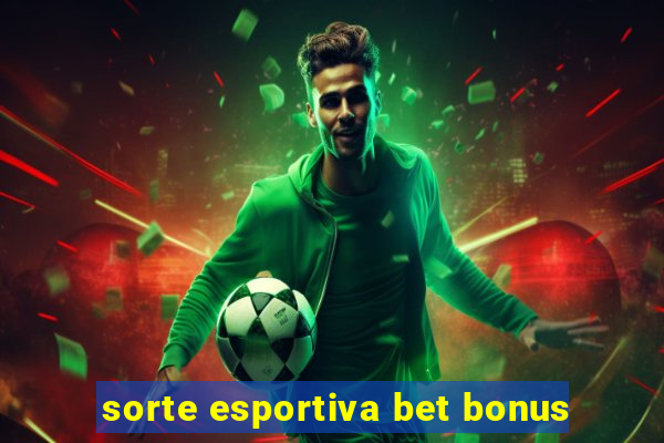 sorte esportiva bet bonus