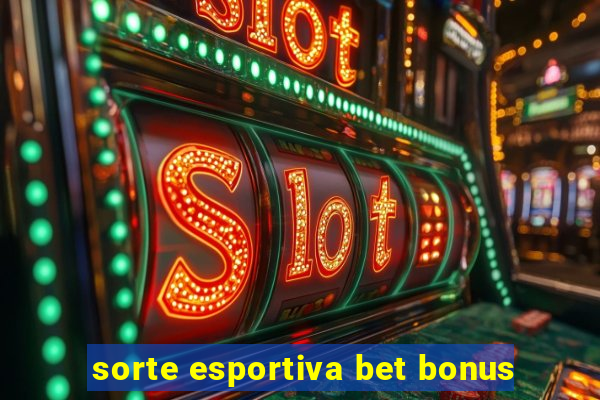 sorte esportiva bet bonus