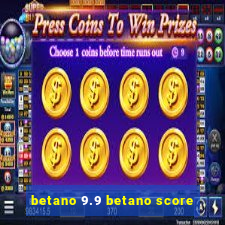 betano 9.9 betano score