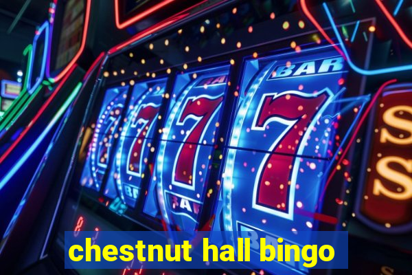 chestnut hall bingo