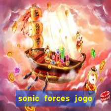 sonic forces jogo de corrida dinheiro infinito