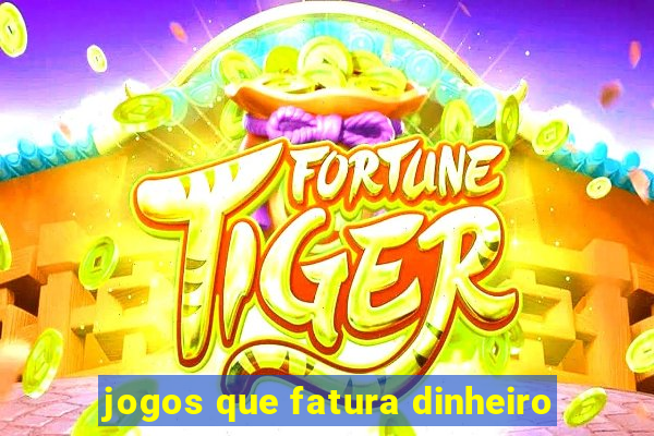 jogos que fatura dinheiro