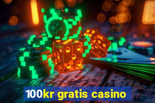 100kr gratis casino