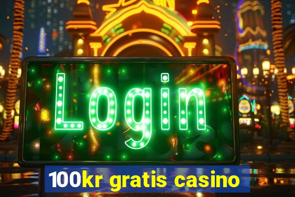 100kr gratis casino