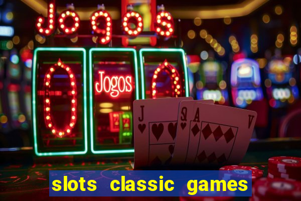 slots classic games free e5fikc