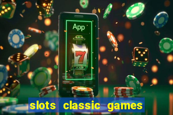 slots classic games free e5fikc