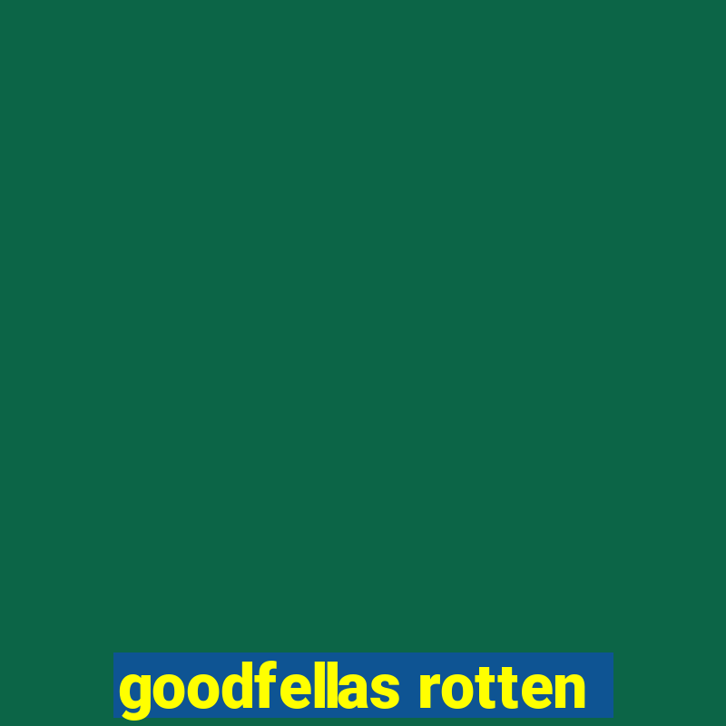 goodfellas rotten