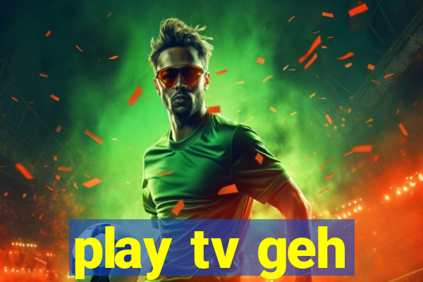 play tv geh