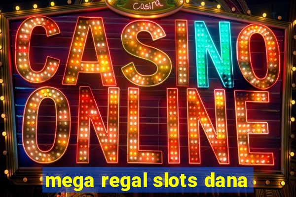 mega regal slots dana