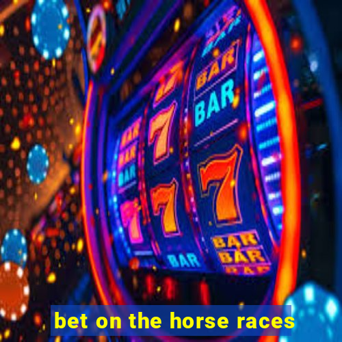 bet on the horse races