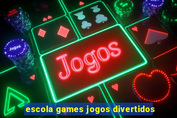 escola games jogos divertidos