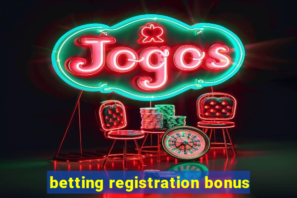 betting registration bonus