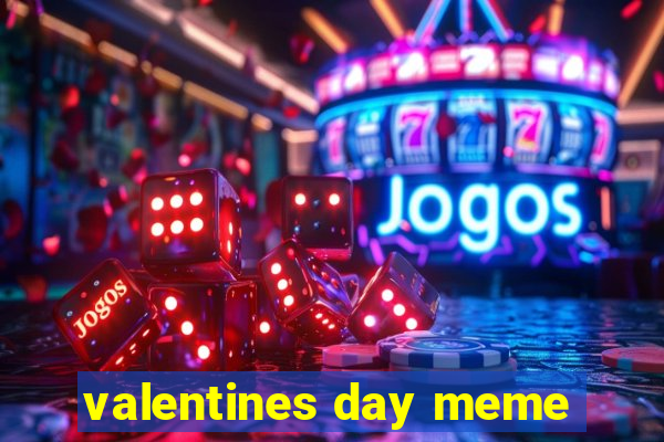 valentines day meme