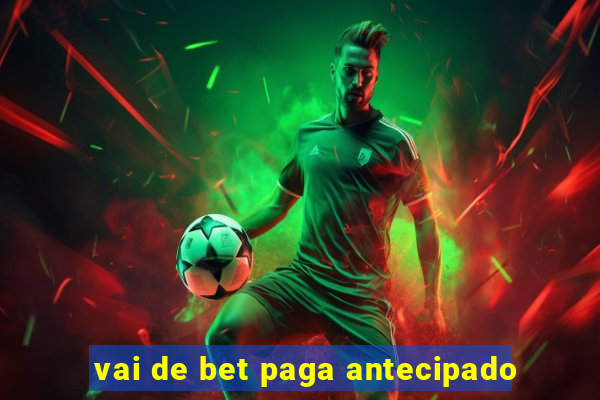 vai de bet paga antecipado