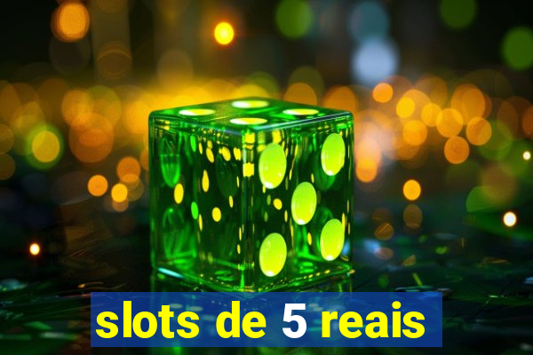 slots de 5 reais