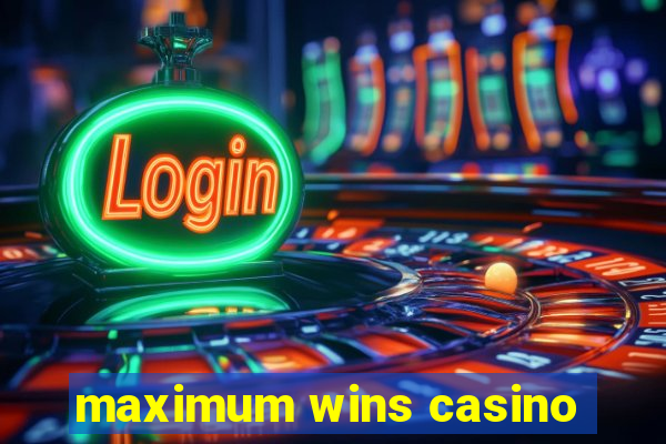 maximum wins casino