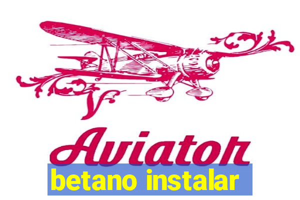 betano instalar