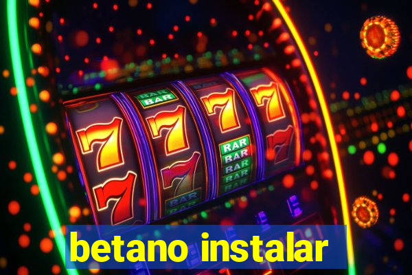 betano instalar