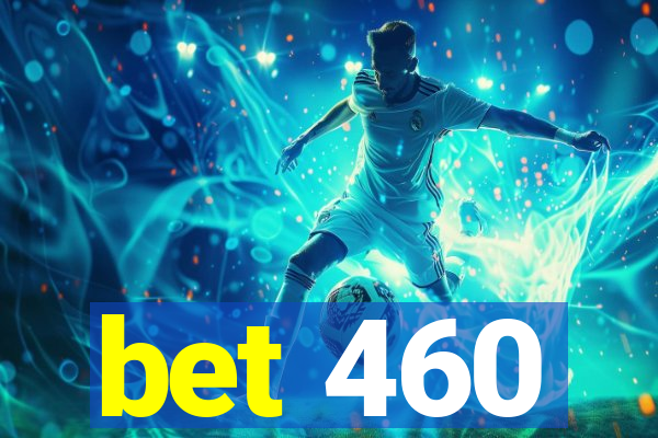 bet 460