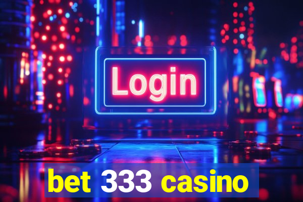 bet 333 casino