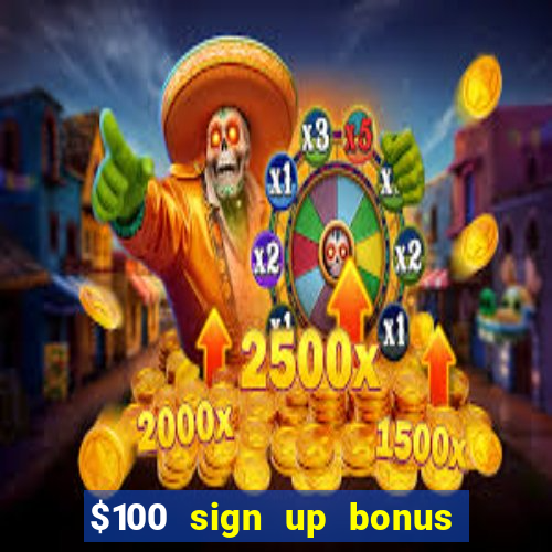 $100 sign up bonus casino no deposit