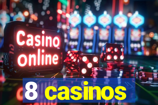 8 casinos