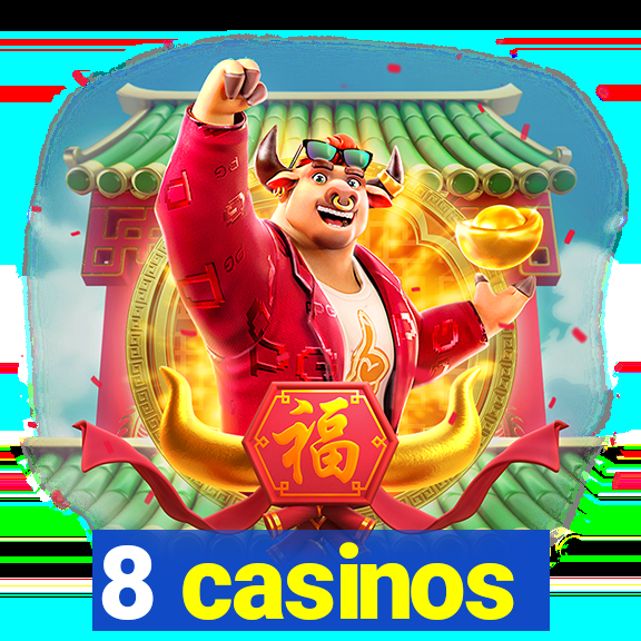 8 casinos