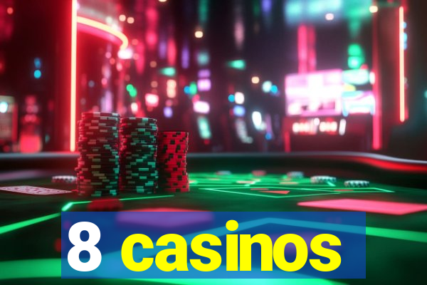 8 casinos