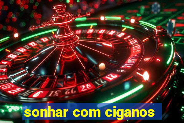 sonhar com ciganos