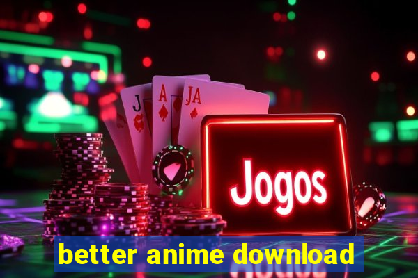 better anime download