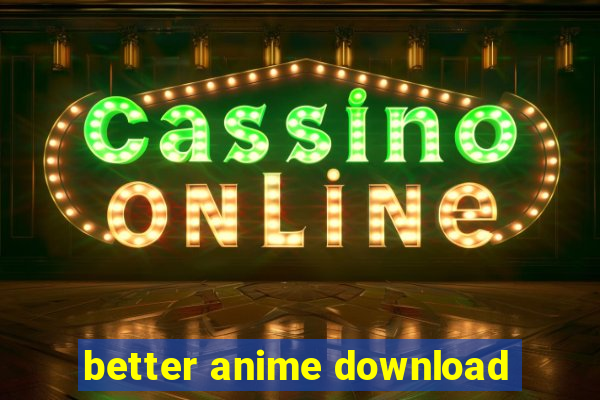 better anime download